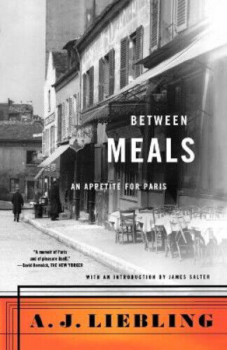 Between Meals: An Appetite for Paris by Liebling, A. J.