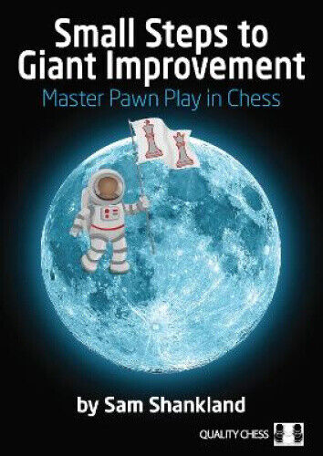 Small Steps to Giant Improvement: Master Pawn Play in Chess by Shankland, Sam