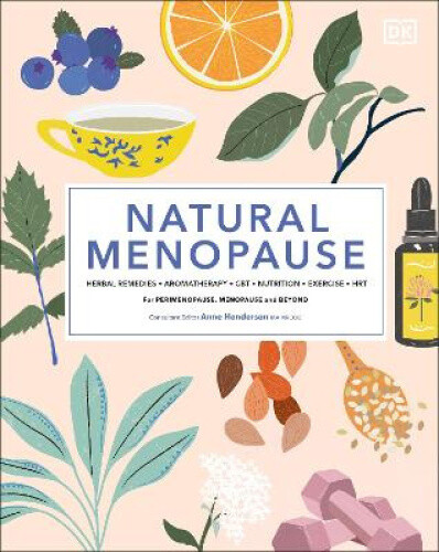 Natural Menopause: Herbal Remedies, Aromatherapy, CBT, Nutrition, Exercise,