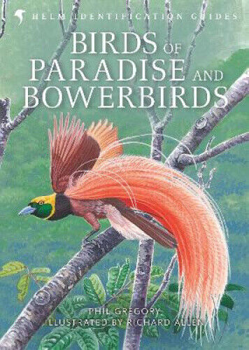 Birds of Paradise and Bowerbirds (Helm Identification Guides) by Phil Gregory