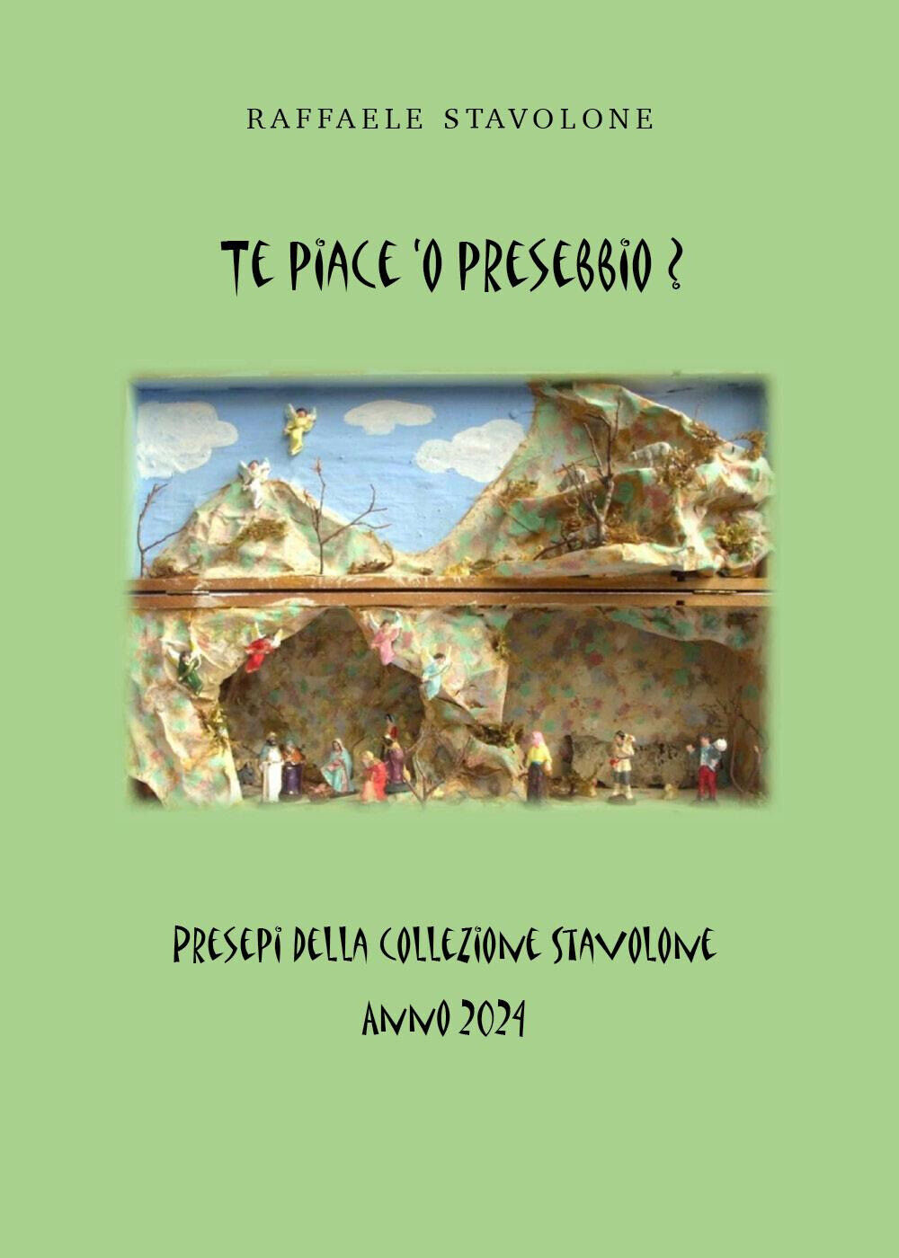 Te piace 'o presebbio? Presepi della collezione Stavolone - Stavolone Raffaele