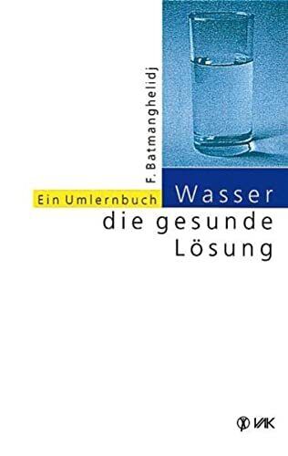 Fereydoon Batmanghel Wasser - die gesunde Lösung: Ein Umlernb (Copertina rigida)