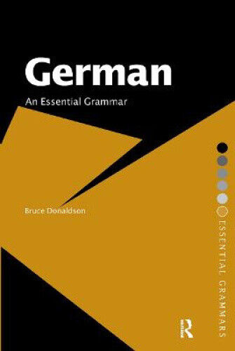 German: An Essential Grammar (Routledge Essential Grammars) by Donaldson, Bruce