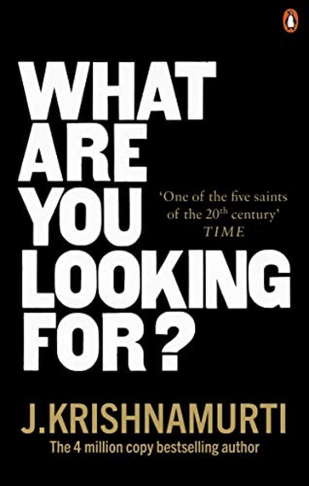 What are you looking for? - Krishnamurti J.