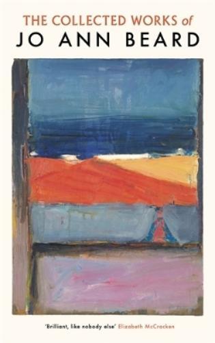 Jo Ann Beard The Collected Works of Jo Ann Beard (Tascabile)