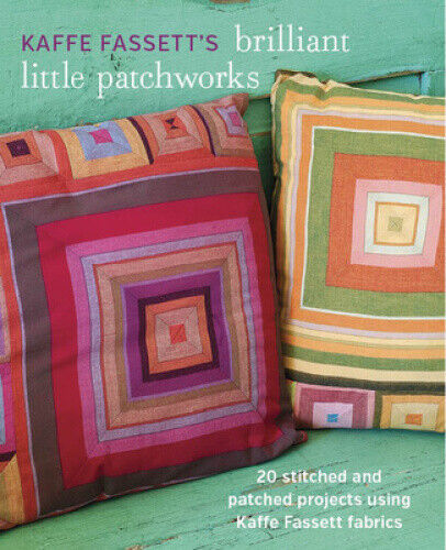 Kaffe Fassett's Brilliant Little Patchworks: 20 Stitched and Patched Projects
