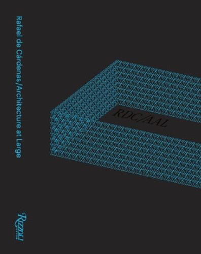 Rafael de Cardenas/Architecture at Large: Rdc/Aal by Rafael De Cardenas