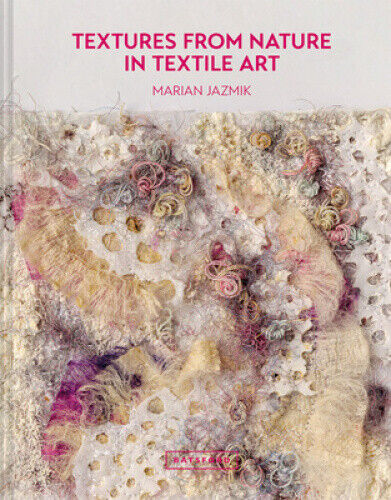 Textures from Nature in Textile Art: Natural inspiration for mixed-media and