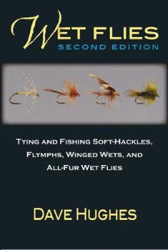 Wet Flies: Tying and Fishing Soft-Hackles, Flymphs, Winged Wets, and All-Fur