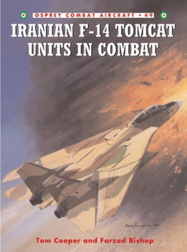 Iranian F-14 Tomcat Units in Combat (Combat Aircraft) by Tom Cooper