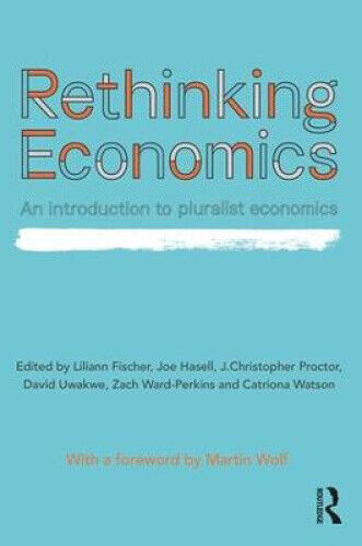 Rethinking Economics: An Introduction to Pluralist Economics by Liliann Fischer