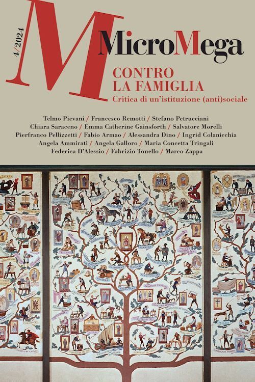 MICROMEGA N. 4/2024: CONTRO LA FAMIGLIA. CRITICA A UN'ISTITUZIONE (ANTI)SOCIALE