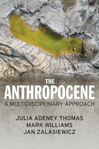 The Anthropocene - A Multidisciplinary Approach by Julia Adeney Thomas