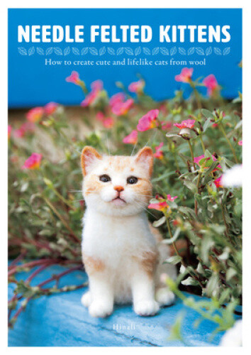 Needle Felting Kittens: How to Create Cats That Look as Real as Can be by Hinali