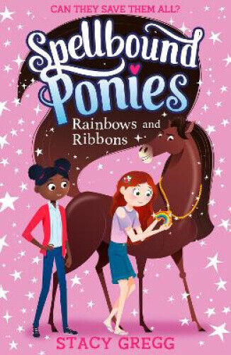 Rainbows and Ribbons (Spellbound Ponies) by Stacy Gregg