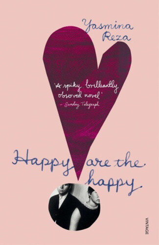 Happy are the Happy by Yasmina Reza