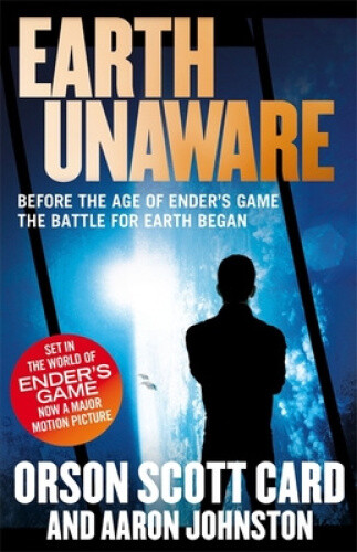 Earth Unaware: Book 1 of the First Formic War by Orson Scott Card