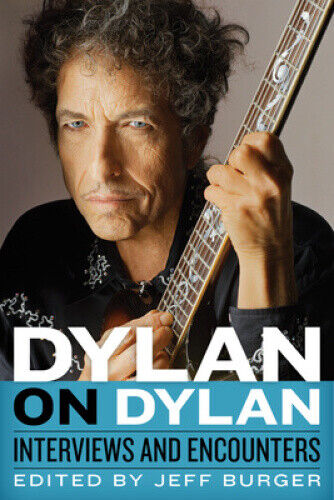 Dylan on Dylan: Interviews and Encounters by Jeff Burger