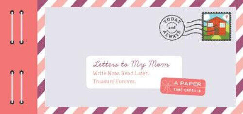 Letters to My Mom: Write Now. Read Later. Treasure Forever. by Lea Redmond