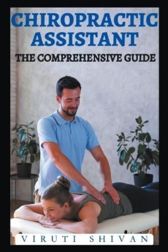 Viruti Shivan Chiropractic Assistant - The Comprehensive Guide (Tascabile)