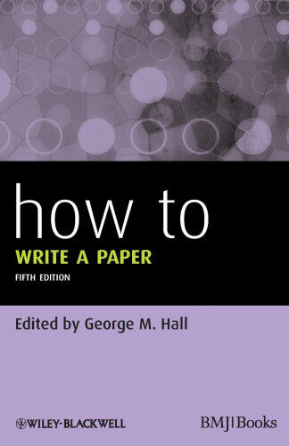 How to Write a Paper 5E (HOW - How To) by George M. Hall