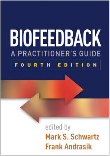 Biofeedback, Fourth Edition: A Practitioner's Guide by Mark S. Schwartz