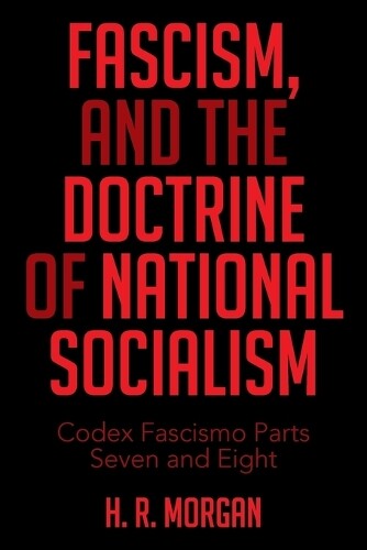 H R Morgan FASCISM, and The Doctrine of NATIONAL SOCIALISM (Tascabile)