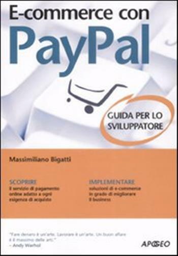 E-commerce con Paypal. Guida completa per lo sviluppatore - Bigatti Massimiliano