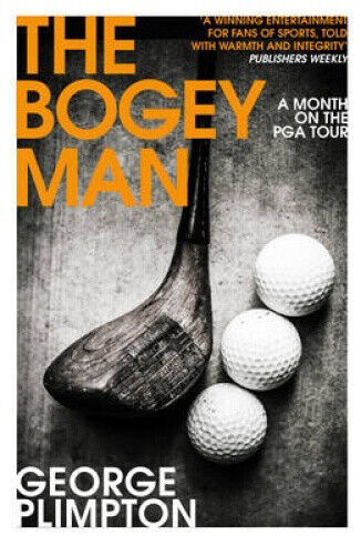 The Bogey Man: A Month on the PGA Tour by George Plimpton