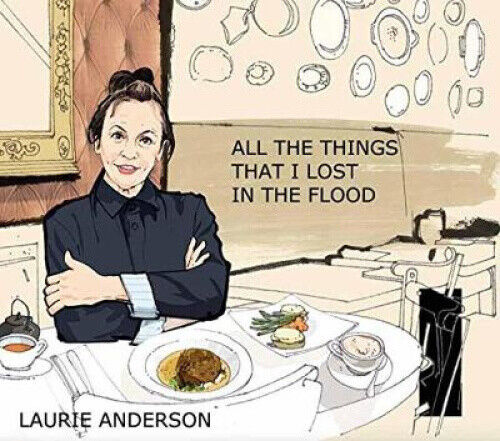 Laurie Anderson: All the Things I Lost in the Flood by Anderson, Laurie