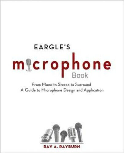 Eargle's The Microphone Book: From Mono to Stereo to Surround - A Guide to