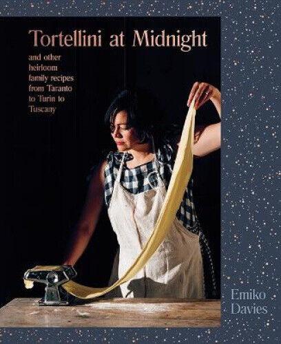 Tortellini at Midnight: And Other Heirloom Family Recipes from Taranto to