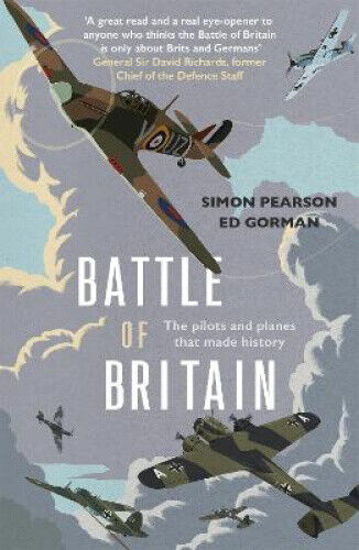 Battle of Britain: The pilots and planes that made history by Simon Pearson