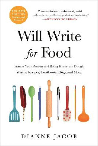 Will Write for Food (4th Edition): Pursue Your Passion and Bring Home the