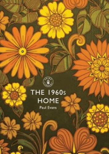 The 1960s Home (Shire Library) by Evans, Paul