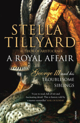 A Royal Affair: George III and his Troublesome Siblings by Stella Tillyard