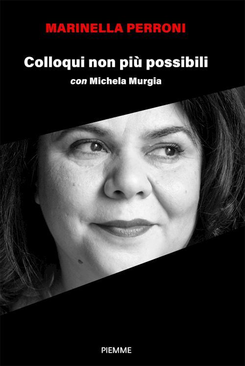 COLLOQUI NON PIU' POSSIBILI CON MICHELA MURGIA  - PERRONI MARINELLA - Piemme