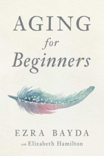 Aging for Beginners by Ezra Bayda