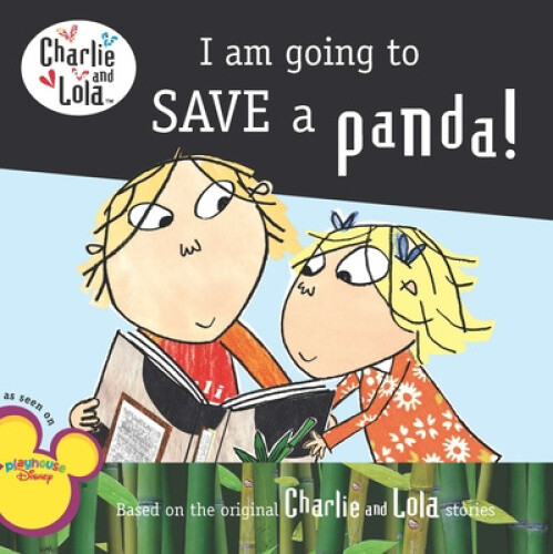I Am Going to Save a Panda! (Charlie and Lola (8x8)) by Child, Lauren