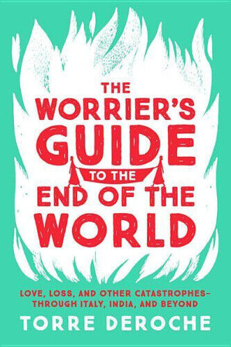 The Worrier's Guide to the End of the World by Torre DeRoche