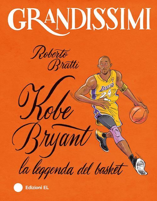 KOBE BRYANT, LA LEGGENDA DEL BASKET. EDIZ. A COLORI  - BRATTI ROBERTO - EL