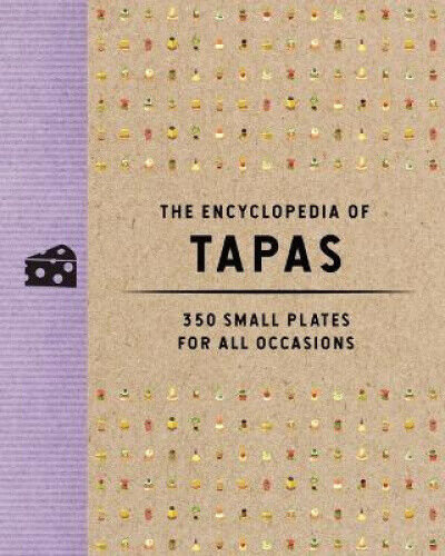 The Encyclopedia of Tapas: 350 Small Plates for All Occasions (Encyclopedia