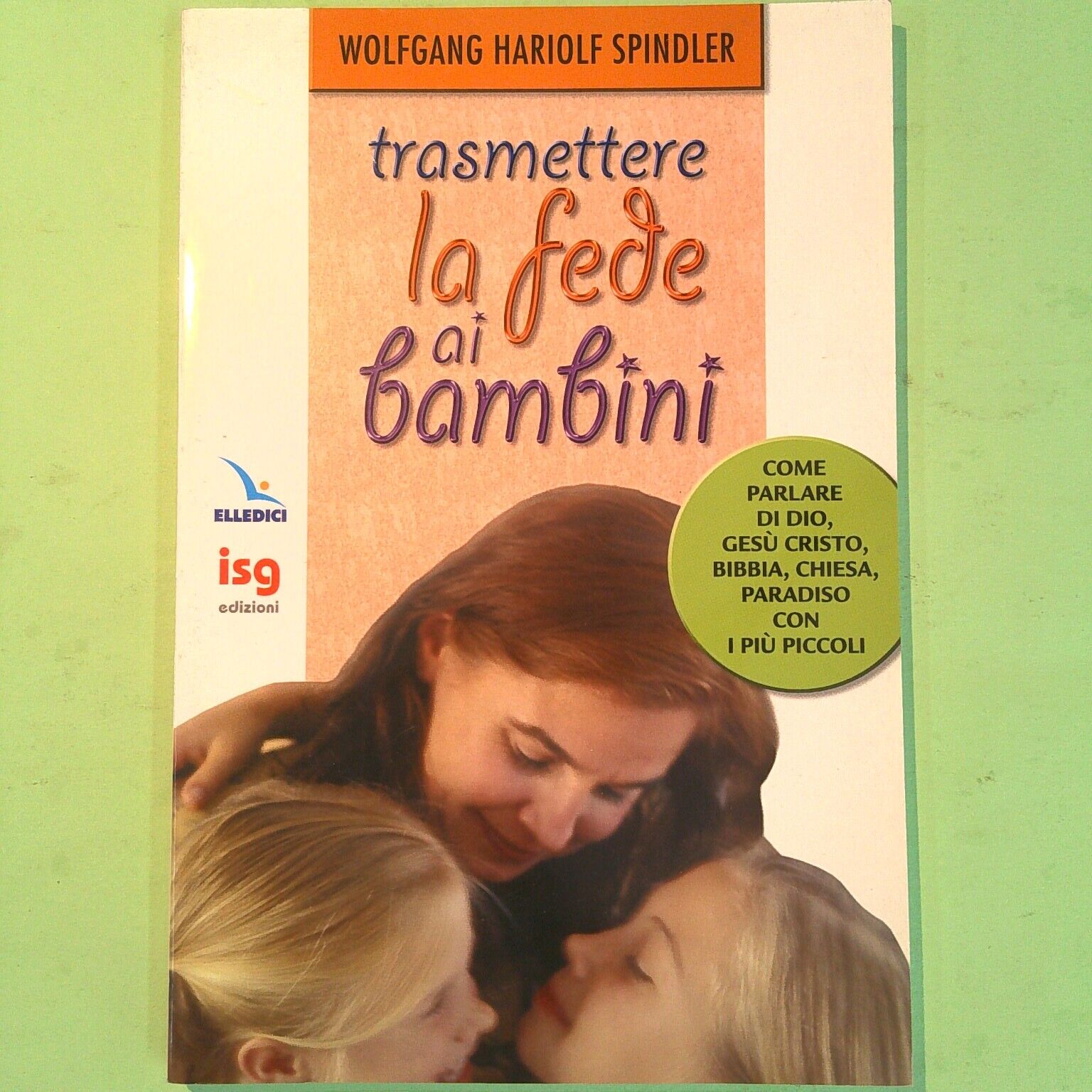 TRASMETTERE LA FEDE AI BAMBINI SPINDLER ELLEDICI ISG EDIZIONI