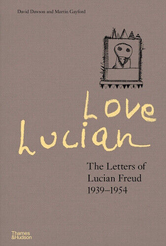 Love Lucian: The Letters of Lucian Freud 1939–1954 – A Times Best Art Book of