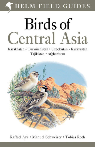 Birds of Central Asia. by Raffael Aye, Manuel Schweizer, Tobias Roth
