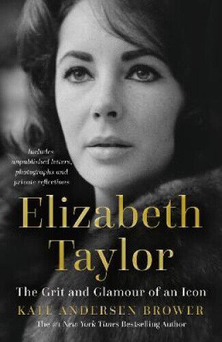 Elizabeth Taylor: The Grit and Glamour of an Icon by Brower, Kate Andersen