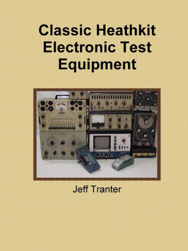 Classic Heathkit Electronic Test Equipment by Tranter, Jeff