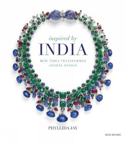 Inspired By India: How India Transformed Global Design by Jay, Phyllida