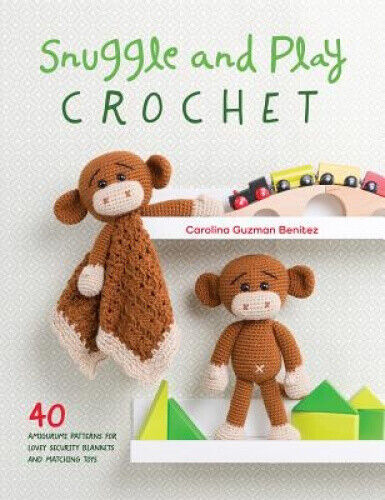 Snuggle and Play Crochet: 40 amigurumi patterns for lovey security blankets