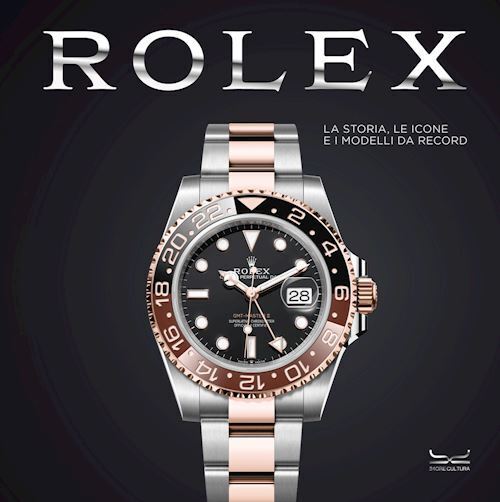 ROLEX. LA STORIA, LE ICONE E I MODELLI DA RECORD  - PATRIZZI O. (Curatore),